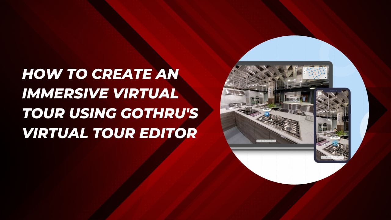How to Create an Immersive Virtual Tour Using GoThru's Tour Editor